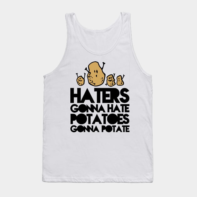 Haters gonna hate, Potatoes gonna potate Tank Top by CheesyB